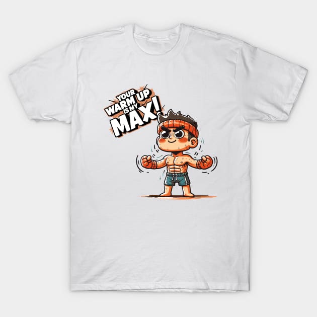 Your warm up is my MAX! T-Shirt by aswIDN